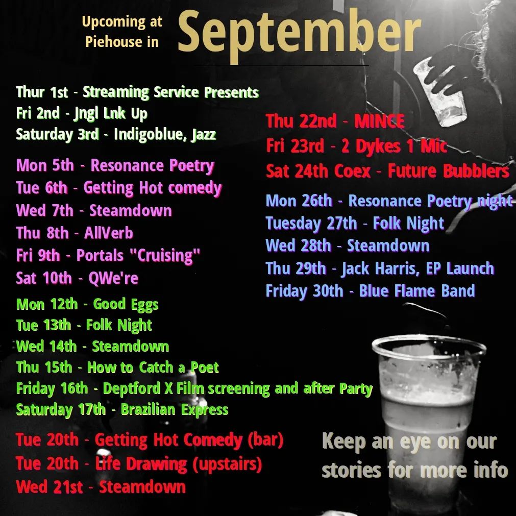 It's September 2022
Not September 2021
September 2022, and we've got a lot in the diary so put all this in your diary everyone!

Thu 1st @streamingservice_
Fri 2nd @oscar.loughlin
Sat 3rd @indigoblueshow

Mon 5th @resonance.poetry
Tue 6th @gettinghotcomedy
Wed 7th @steamdown
Thu 8th AllVerbs
Fri 9th @we_are_portals
Sat 10th @qwere.london

Mon 12th @goodeggspresents
Tue 13th @folk_of_the_round_table
Wed 14th Steamdown
Thu 15th @livwynter
Fri 16th @deptfordx
Sat 17th @bra.express

Tue 20th @gettinghotcomedy
  Life Drawing 
Wed 21st Steamdown
Thu 22nd @amy_pennington_ @susansboysusansboysusansboy @cokendrah
Fri 23rd @awholeorange.matchmaking 
Sat 24th @coexmusic @futurebubblers 

Mon 26th @resonance.poetry 
Tue 27th @folk_of_the_round_table 
Wed 28th @steamdown 
Thu 29th @jackharrismusic 
Fri 30th @blue.flame.band